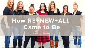 How RE + NEW + ALL came to be and the power of community: It's our annivesary!